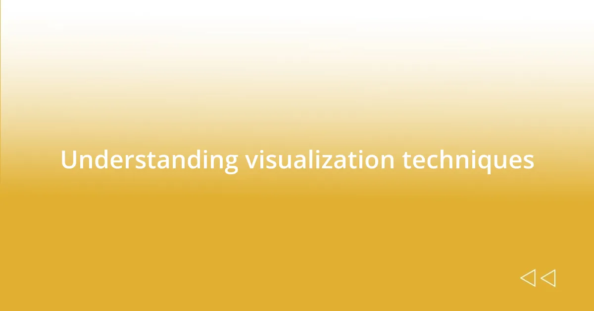 Understanding visualization techniques