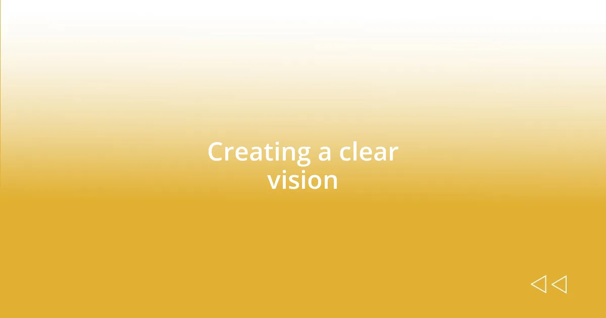 Creating a clear vision