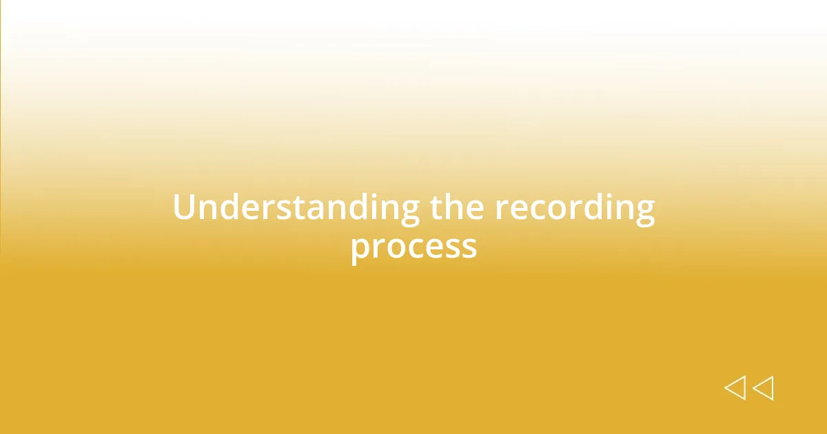 Understanding the recording process