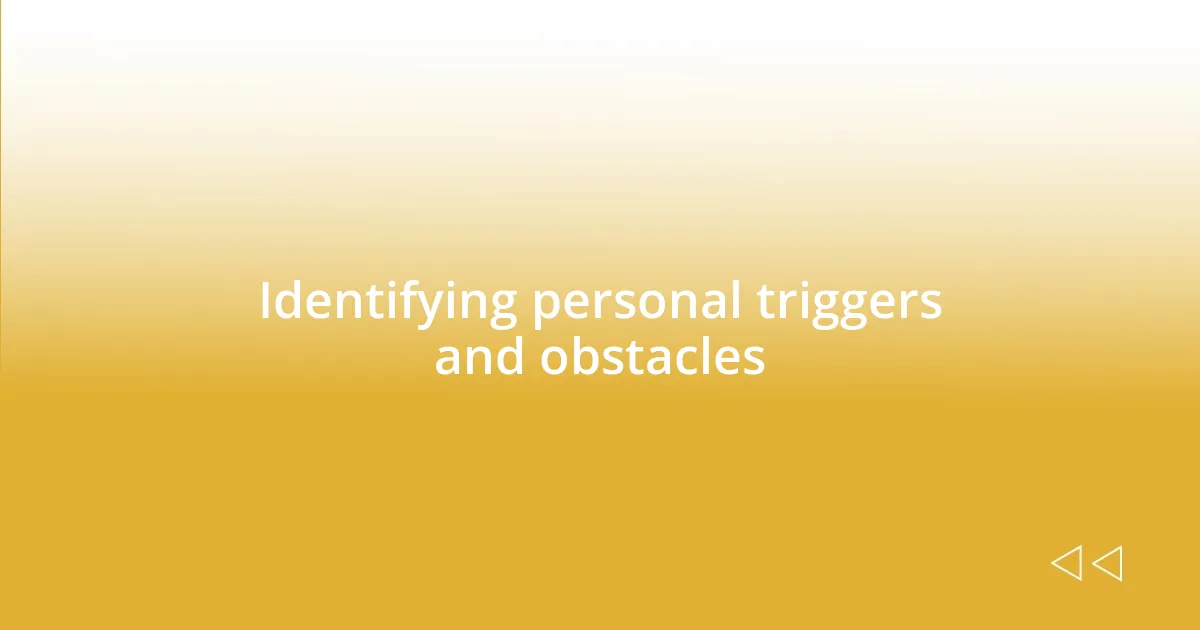 Identifying personal triggers and obstacles