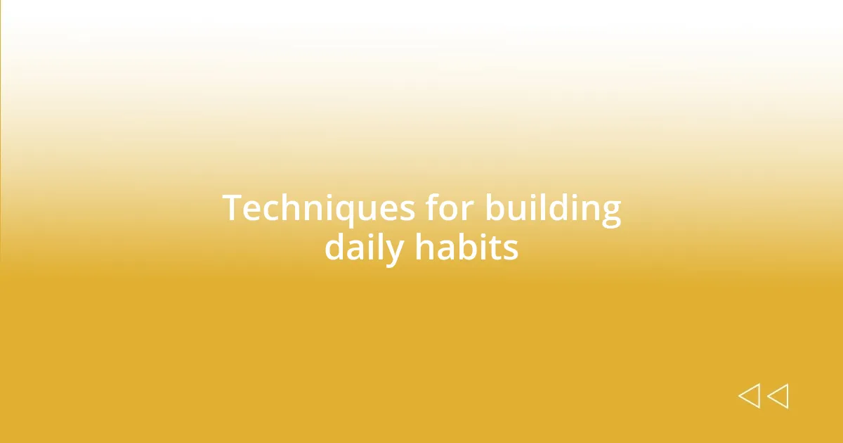 Techniques for building daily habits