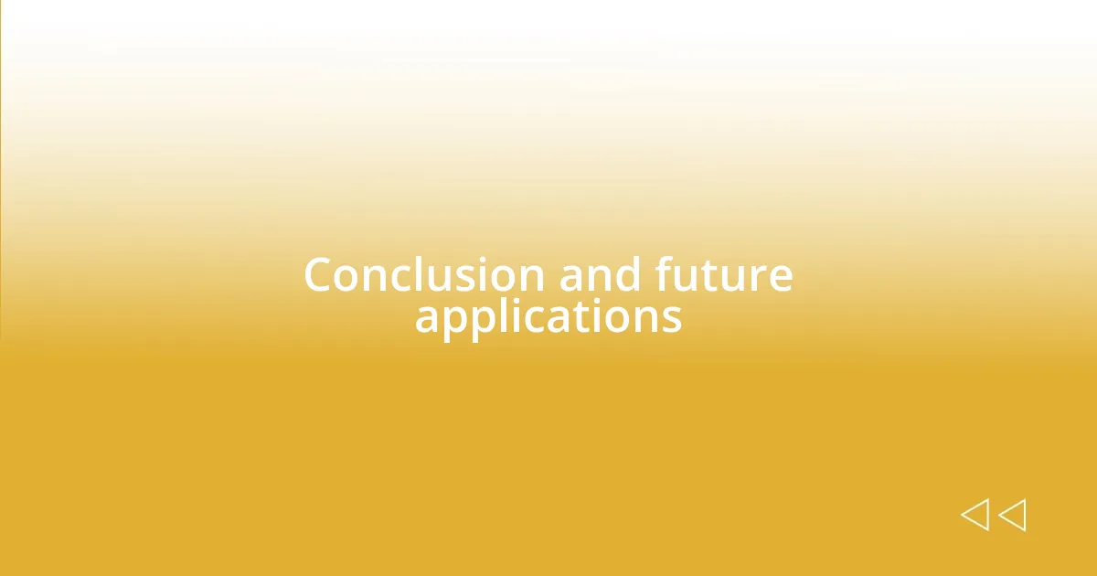 Conclusion and future applications