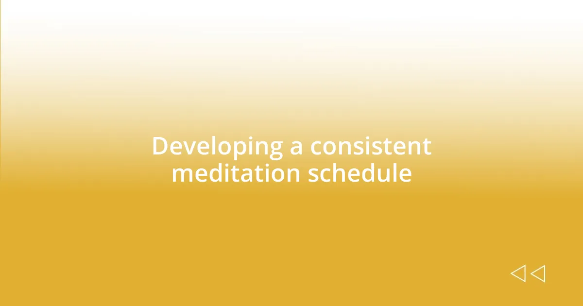 Developing a consistent meditation schedule