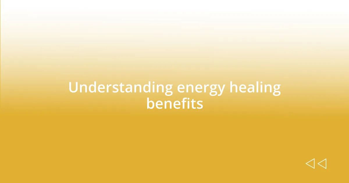 Understanding energy healing benefits