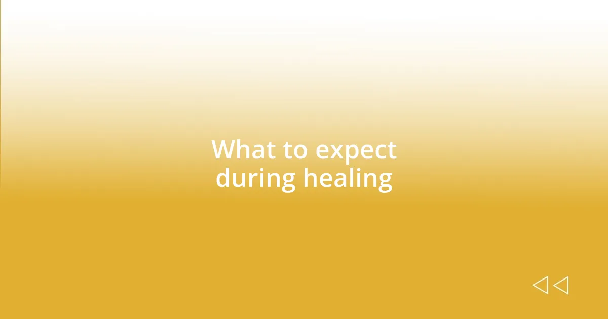 What to expect during healing