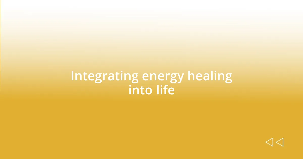 Integrating energy healing into life