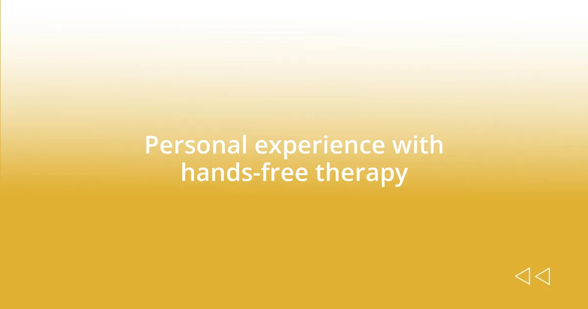 Personal experience with hands-free therapy