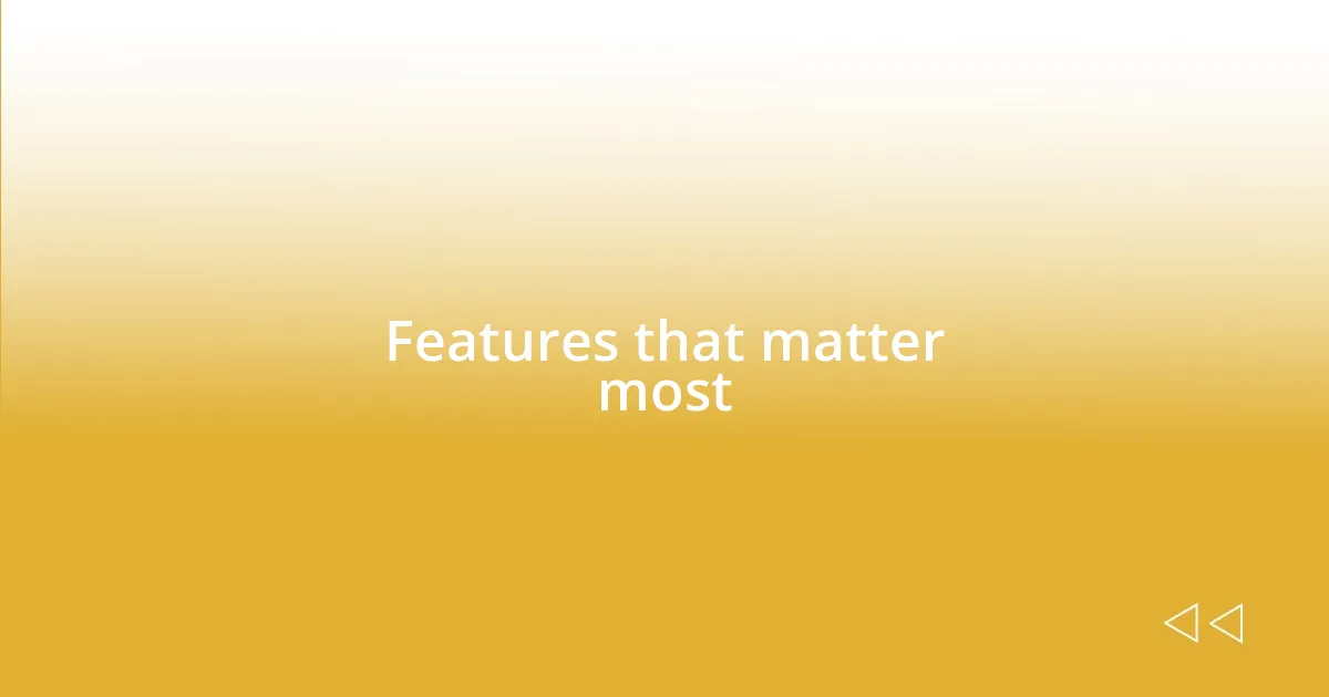 Features that matter most