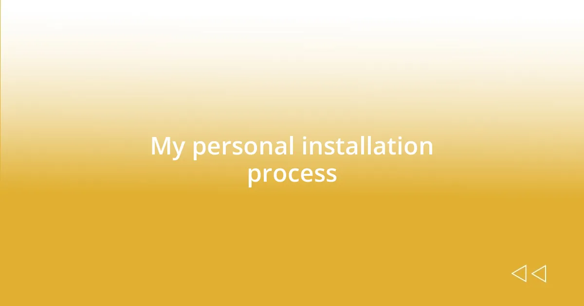 My personal installation process