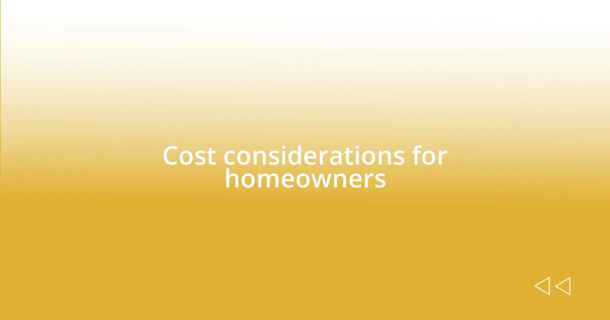 Cost considerations for homeowners