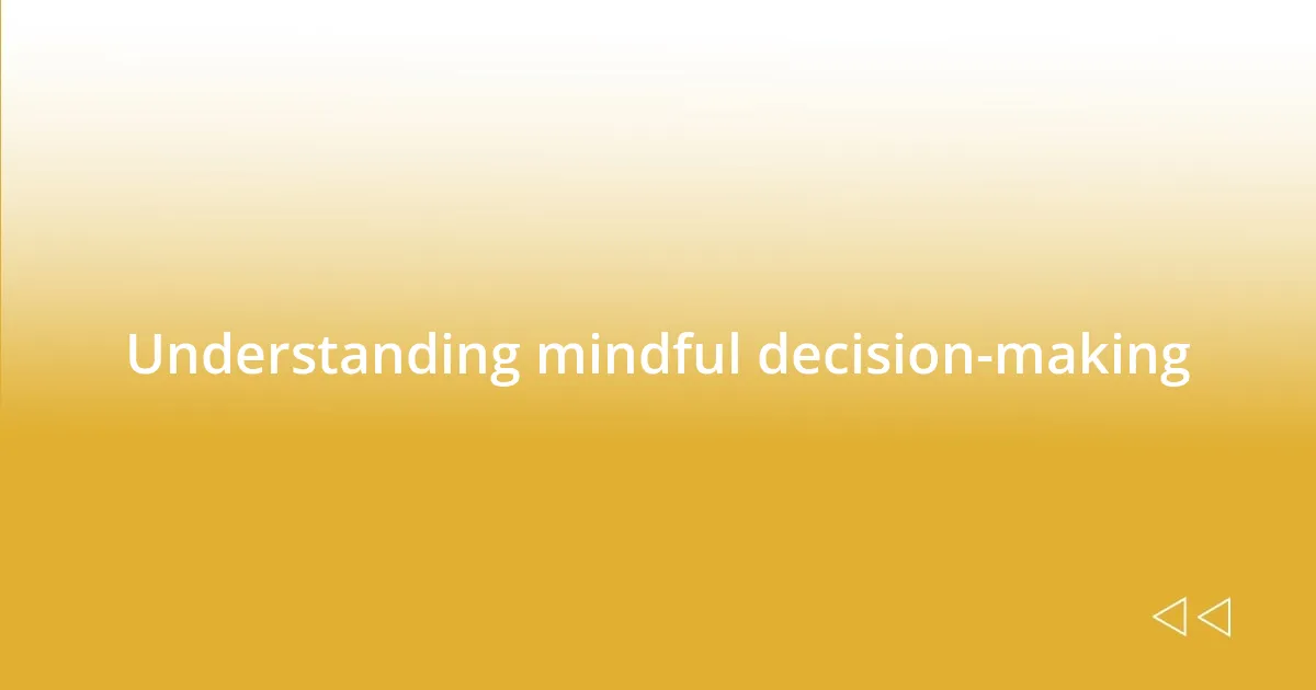 Understanding mindful decision-making