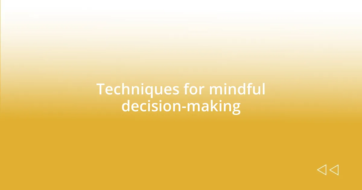 Techniques for mindful decision-making