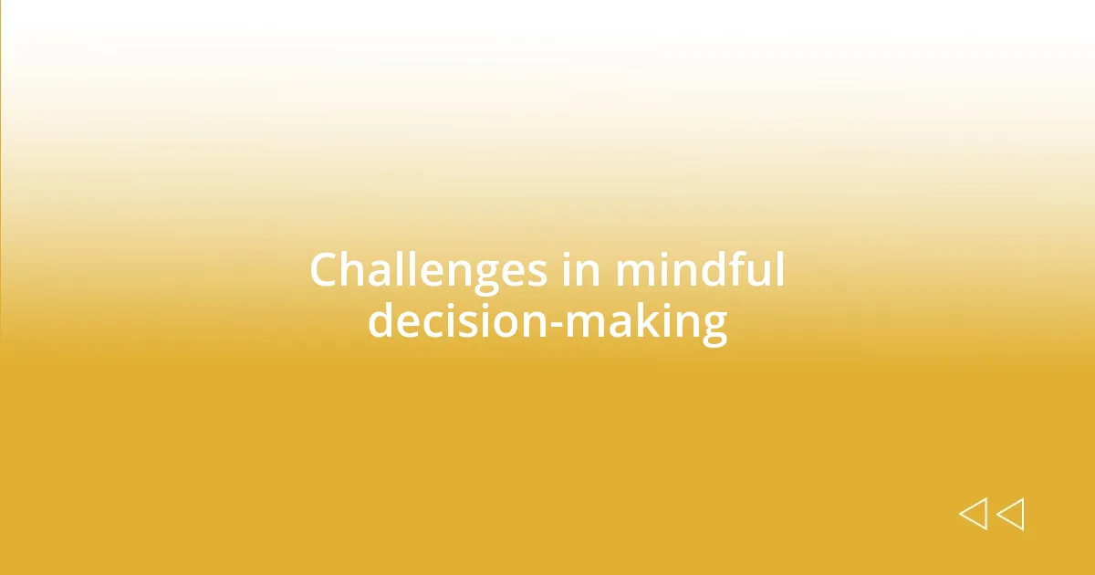 Challenges in mindful decision-making