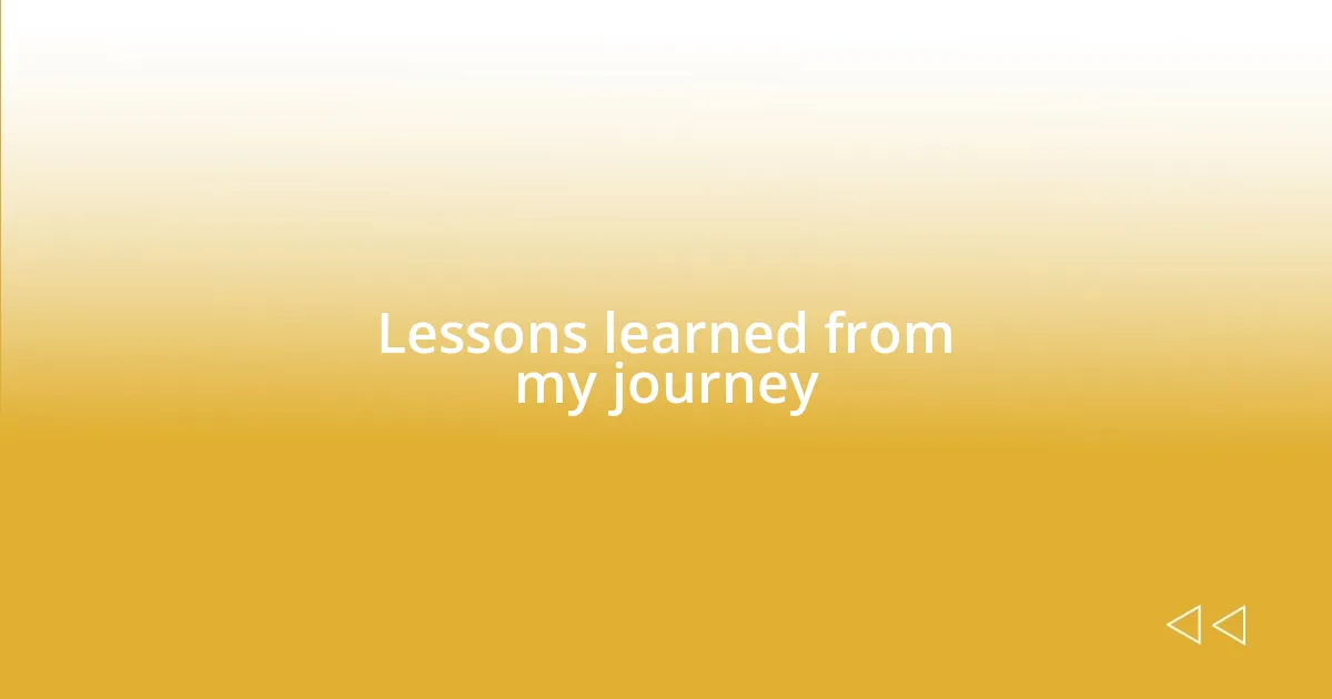 Lessons learned from my journey