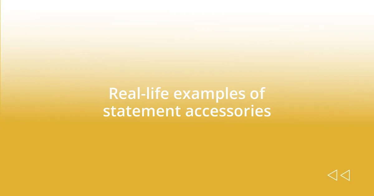 Real-life examples of statement accessories