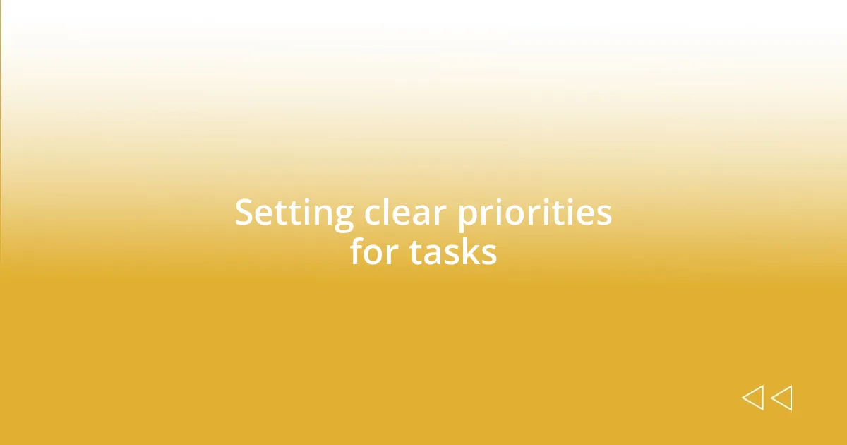 Setting clear priorities for tasks