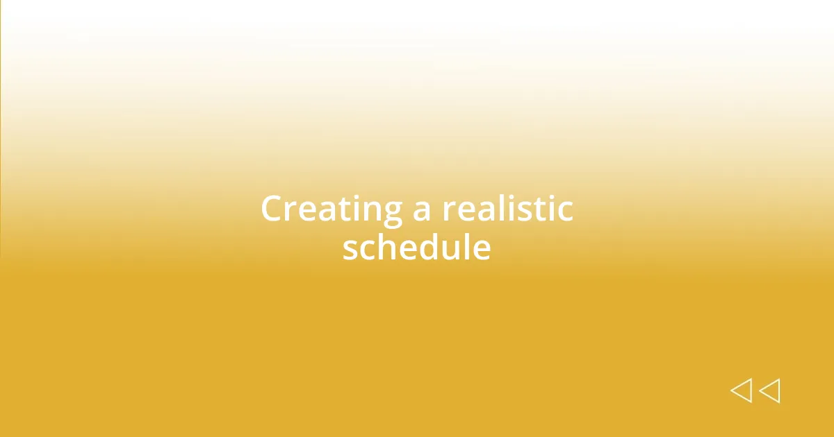 Creating a realistic schedule