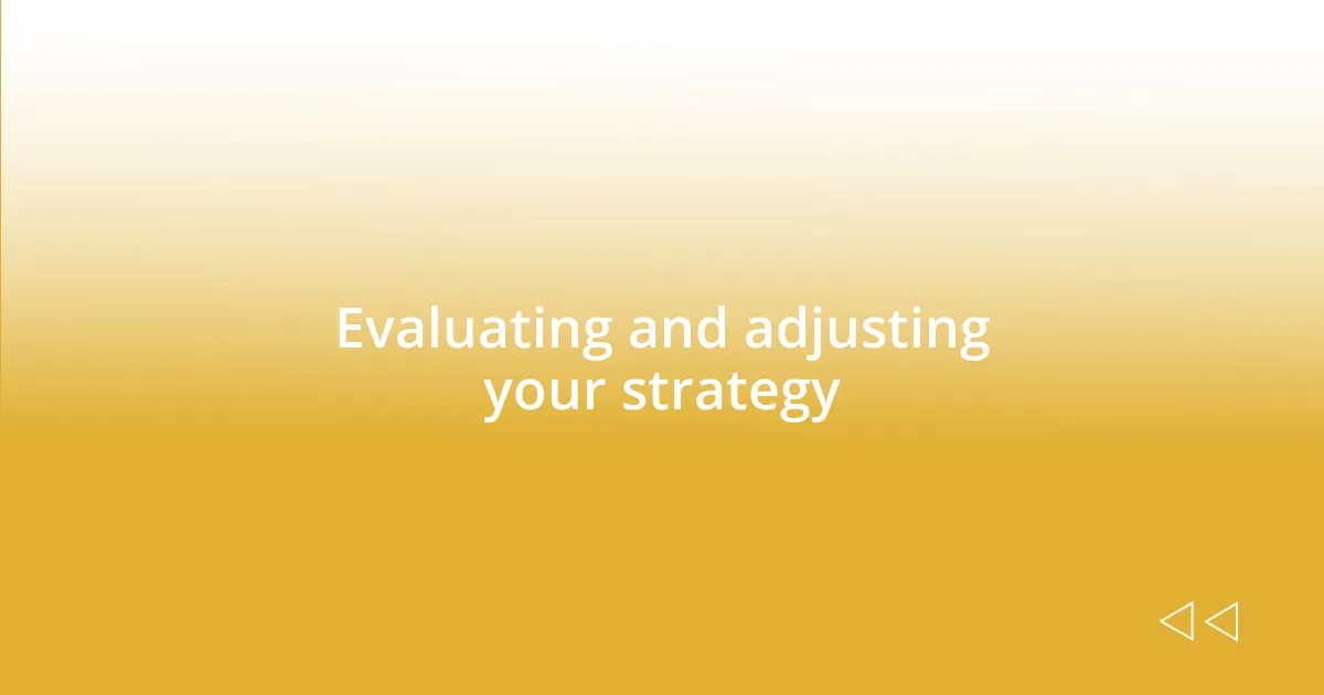 Evaluating and adjusting your strategy