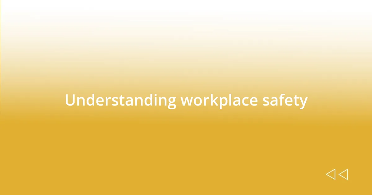 Understanding workplace safety