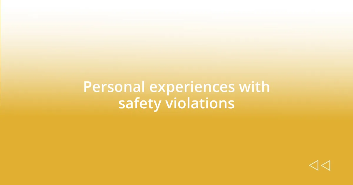 Personal experiences with safety violations