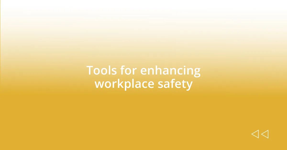 Tools for enhancing workplace safety