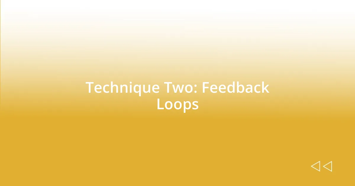 Technique Two: Feedback Loops