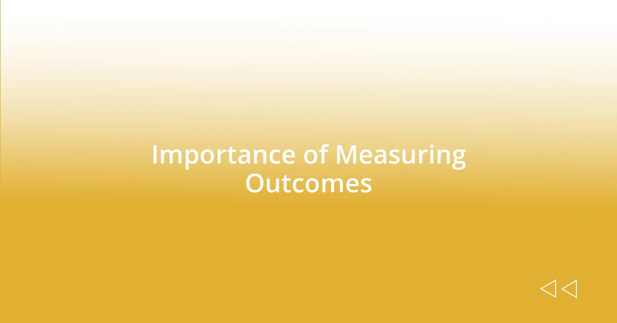 Importance of Measuring Outcomes