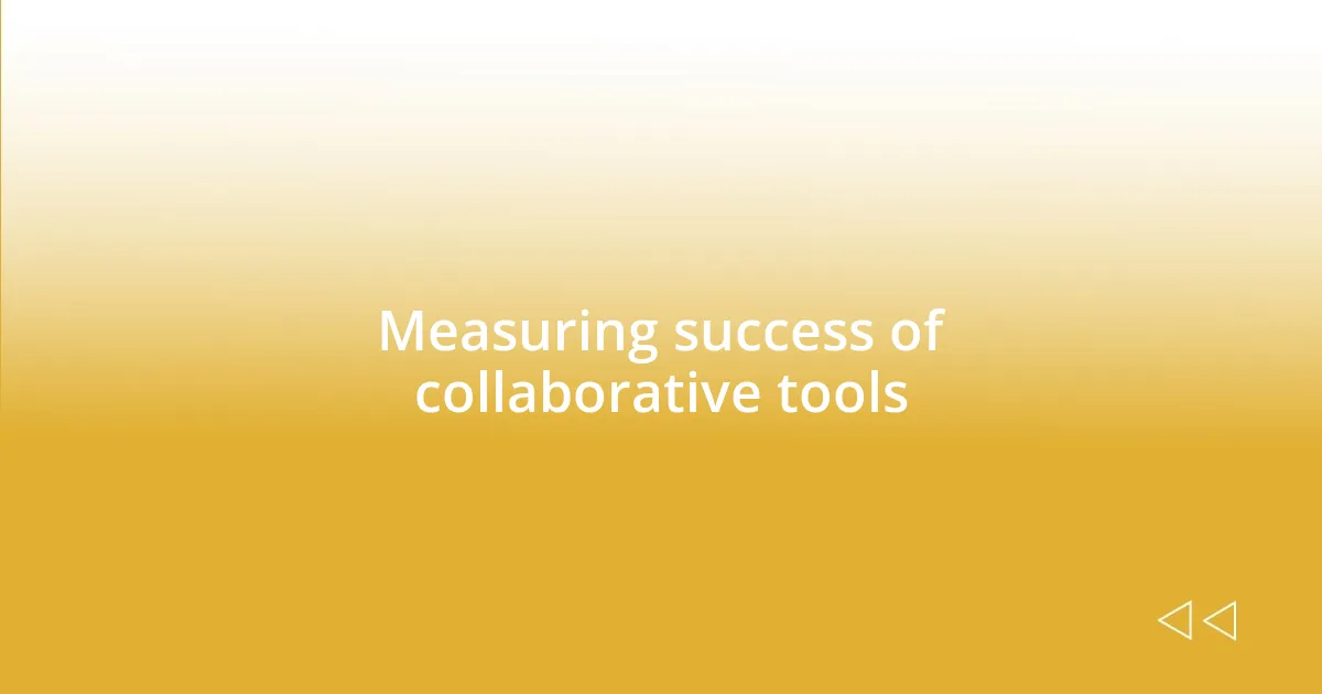 Measuring success of collaborative tools