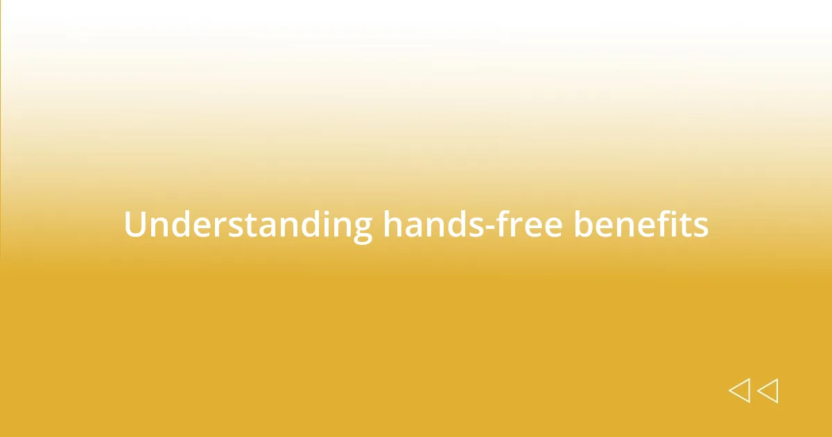 Understanding hands-free benefits