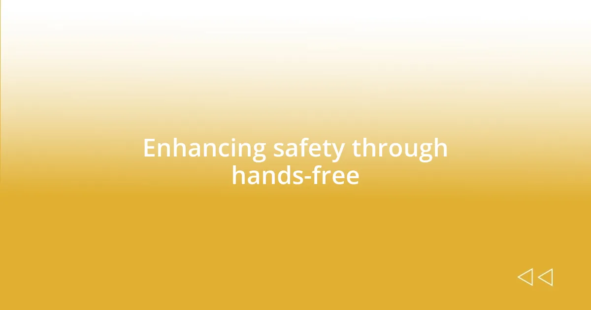 Enhancing safety through hands-free