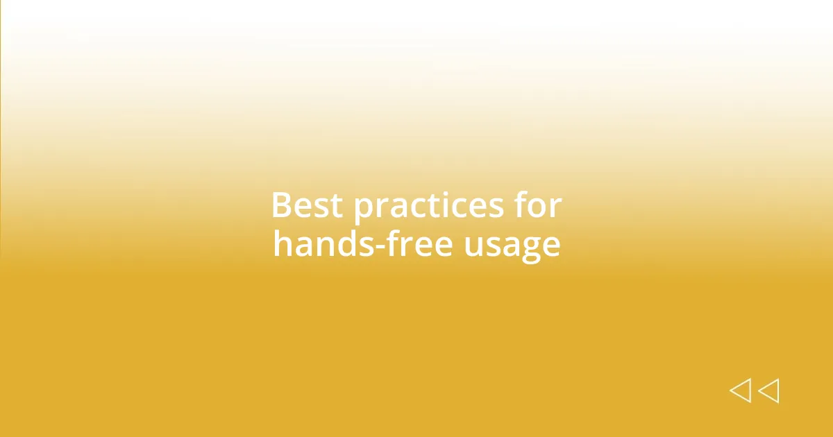 Best practices for hands-free usage