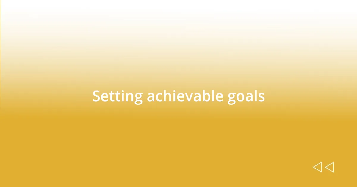 Setting achievable goals