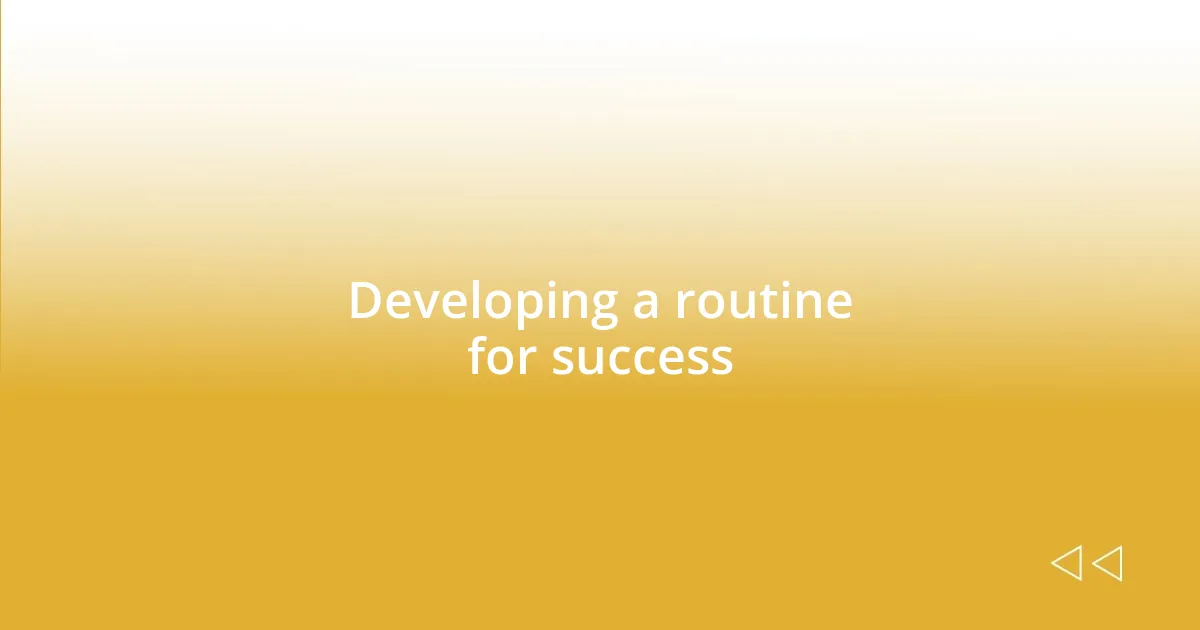 Developing a routine for success