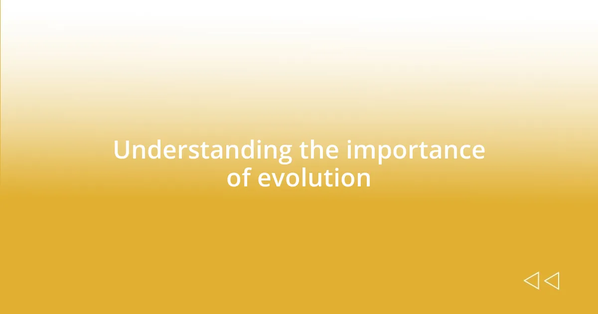 Understanding the importance of evolution