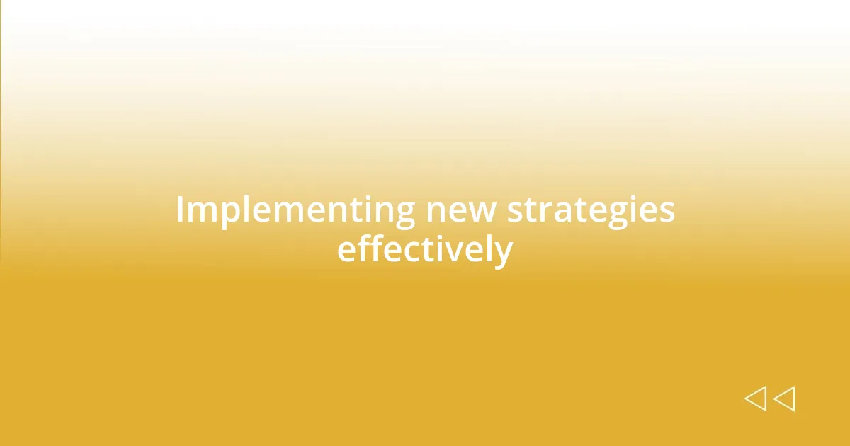 Implementing new strategies effectively