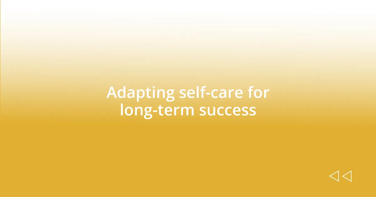 Adapting self-care for long-term success