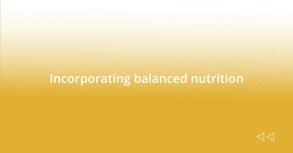 Incorporating balanced nutrition