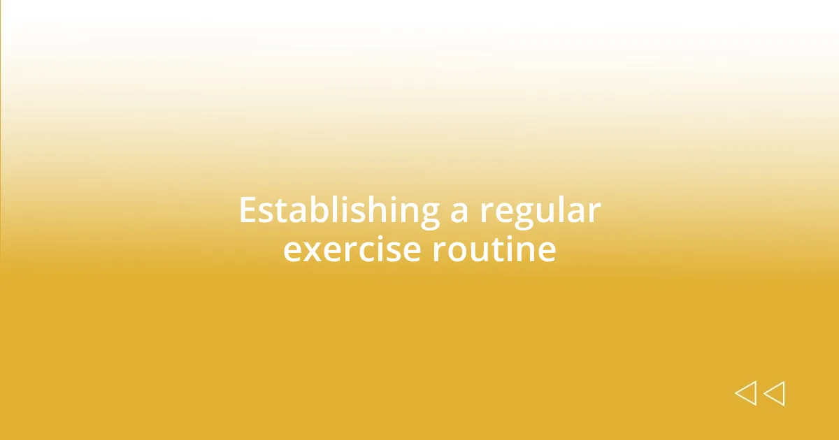 Establishing a regular exercise routine