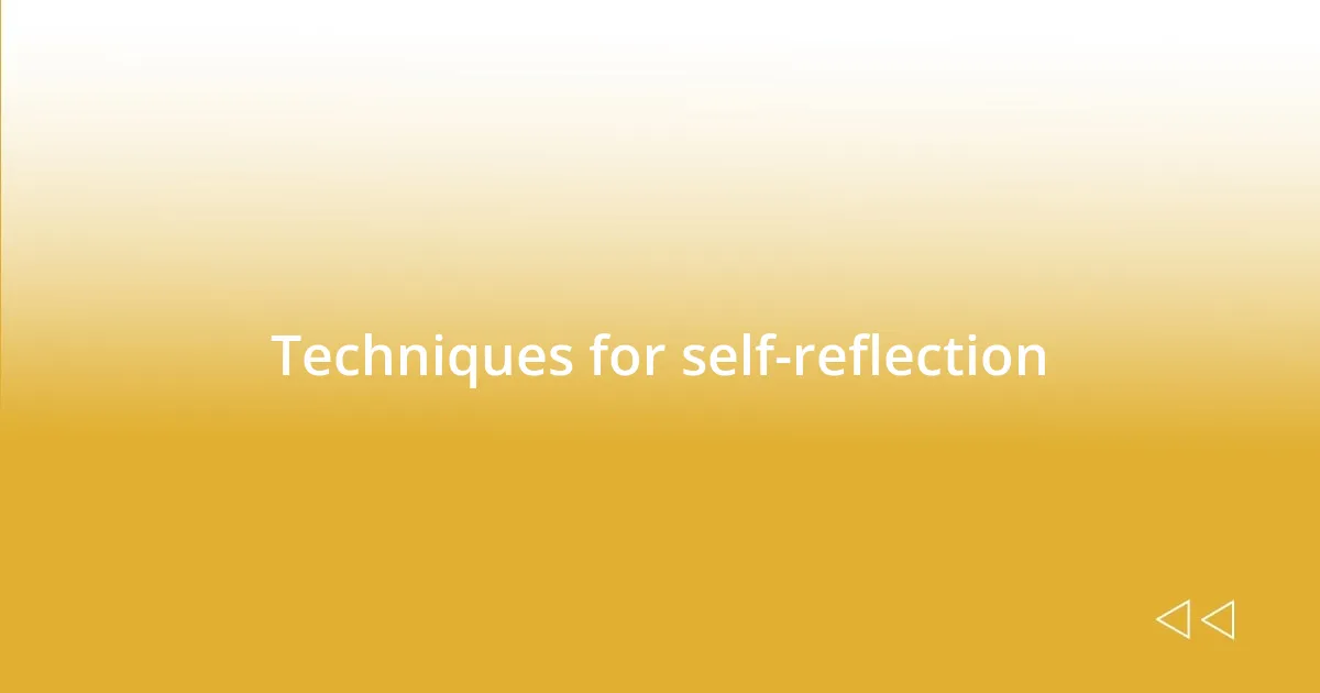 Techniques for self-reflection