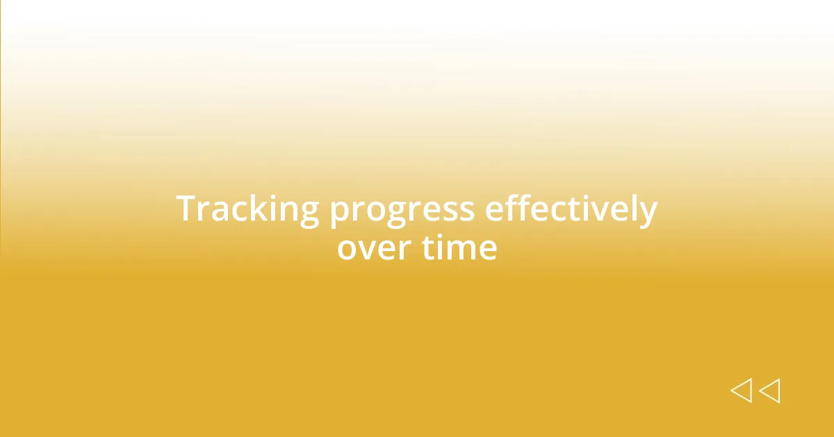 Tracking progress effectively over time