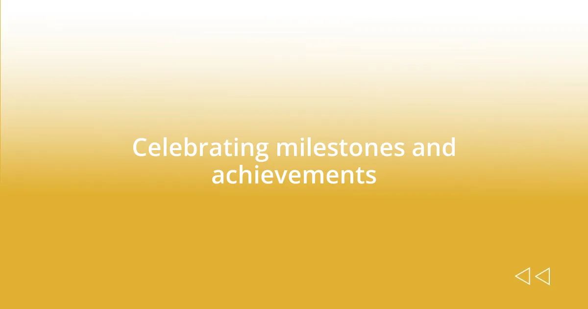 Celebrating milestones and achievements