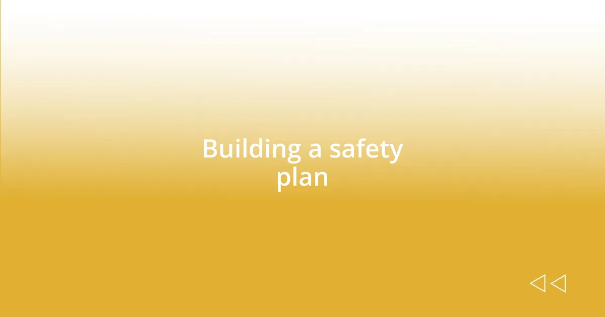 Building a safety plan