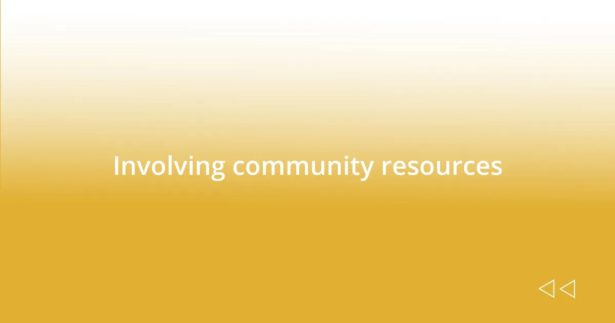 Involving community resources