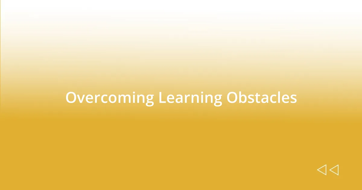 Overcoming Learning Obstacles