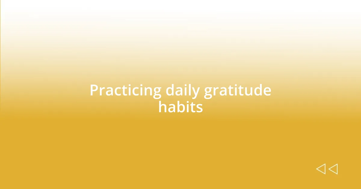 Practicing daily gratitude habits