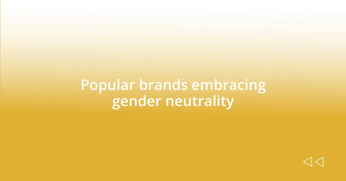 Popular brands embracing gender neutrality