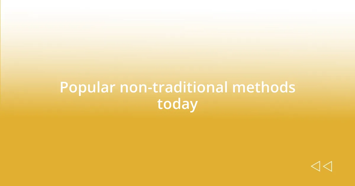 Popular non-traditional methods today