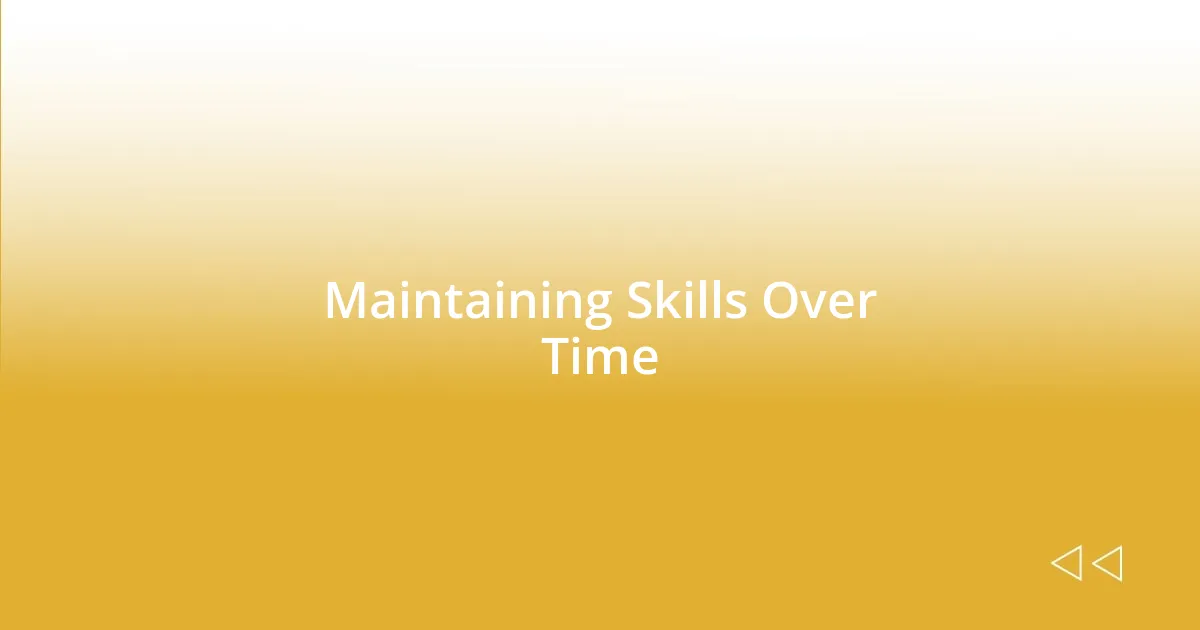 Maintaining Skills Over Time