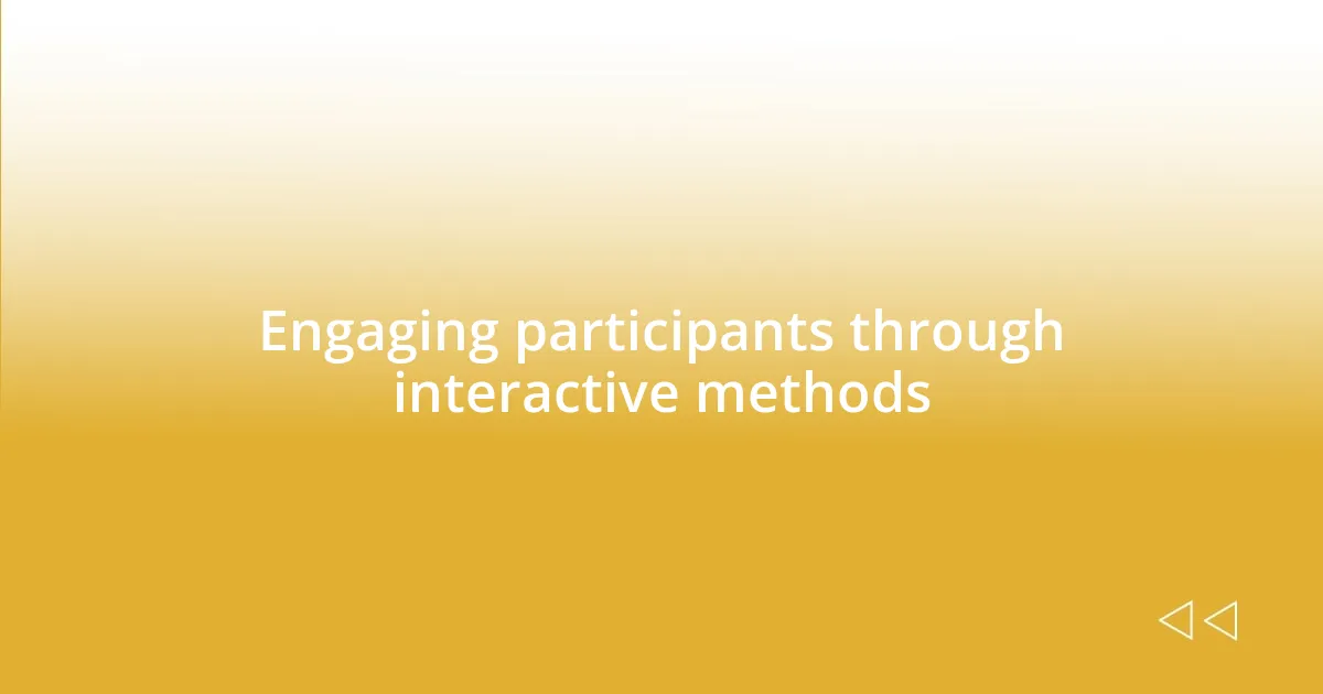 Engaging participants through interactive methods