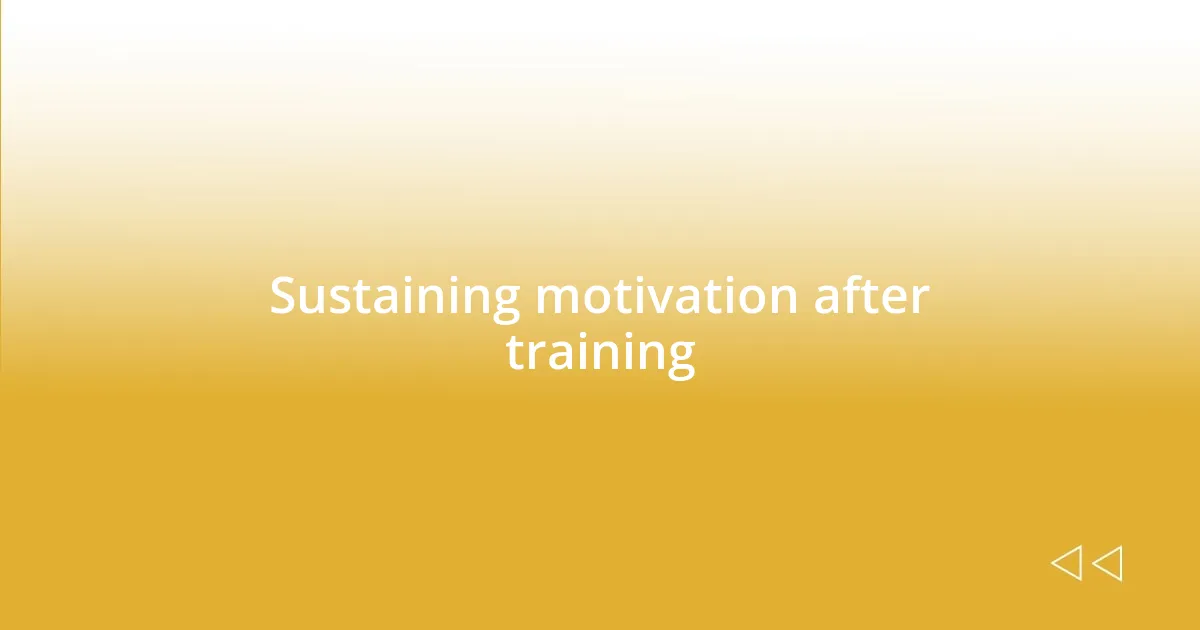 Sustaining motivation after training